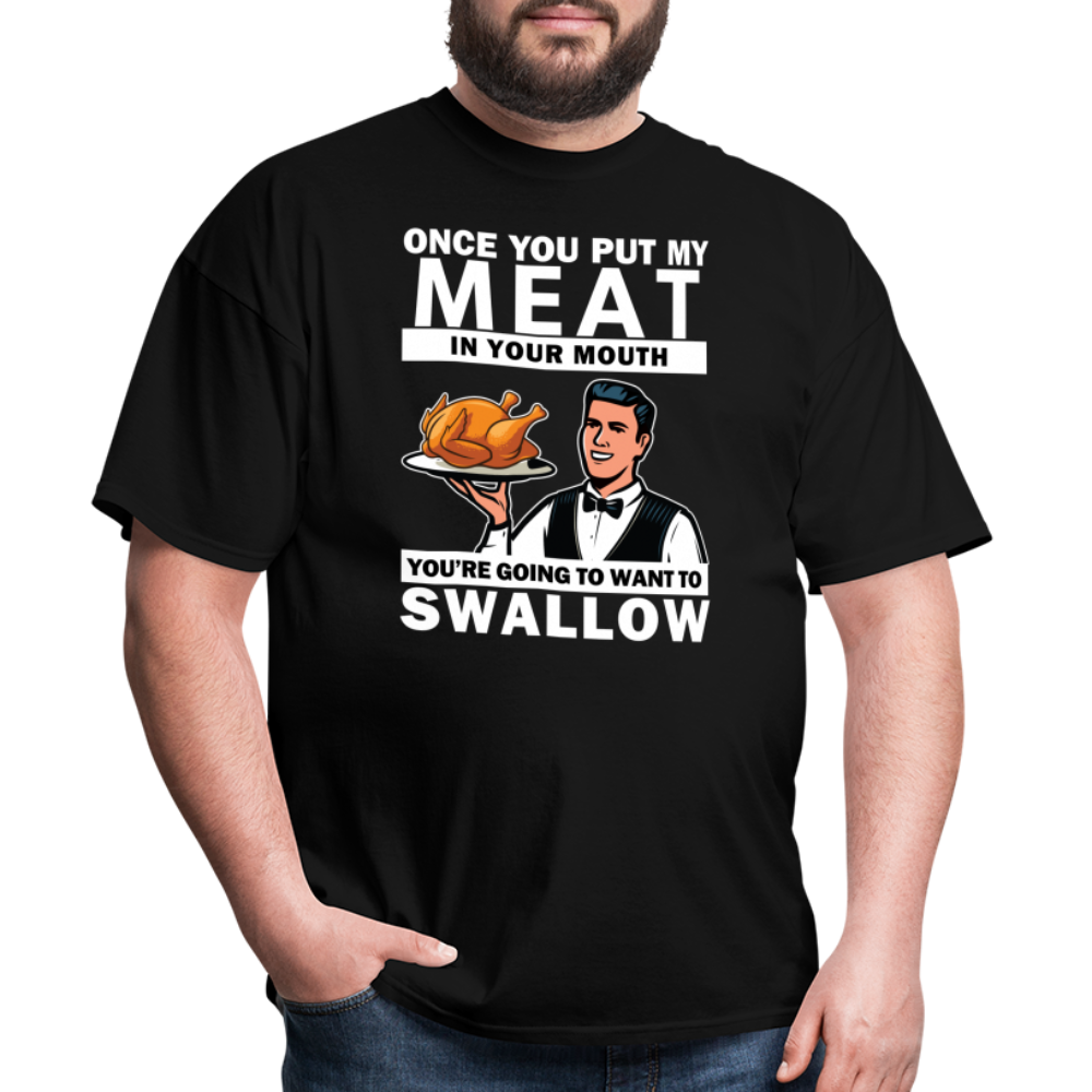 Once You Put My Meat - Unisex Classic T-Shirt - black